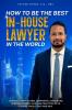 HOW TO BE THE BEST IN-HOUSE LAWYER IN THE WORLD