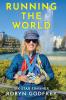Running the World A Runner's Odyssey of Struggle and Triumph in the World Marathon Majors