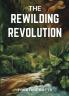 The Rewilding Revolution
