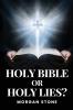 Holy Bible or Holy Lies?