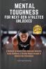 Mental Toughness for Next-Gen Athletes Unlocked