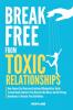 BREAK FREE FROM TOXIC RELATIONSHIPS