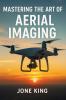 MASTERING THE ART OF AERIAL IMAGING