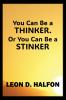 You Can Be a Thinker or You Can Be a Stinker