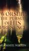 Worship The Pursuit of HIS Presence