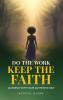 Do The Work Keep The Faith