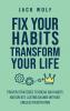 Fix Your Habits Transform Your Life