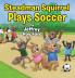 Steadman Squirrel Plays Soccer