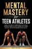 Mental Mastery For Teen Athletes