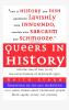 Queers in History Volume One of Two (A-K)