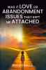 Was It Love or Abandonment Issues That Kept Me Attached?