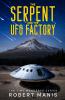 THE SERPENT AND THE UFO FACTORY