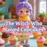 The Witch Who Loved Cupcakes
