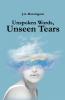 Unspoken Words Unseen Tears