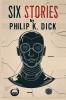 Six Stories by  Philip K. Dick