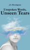 Unspoken Words Unseen Tears