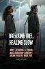 Breaking Free Healing Slow