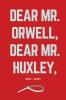 Dear Mr. Orwell Dear Mr. Huxley