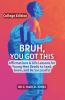 Bruh You Got This  - College Edition