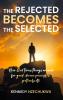 THE REJECTED BECOMES THE SELECTED