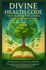 DIVINE HEALTH CODE - 40 Daily Keys to Activate Healing Through God's Word and Creation - (中文版)