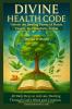 DIVINE HEALTH CODE - 40 Daily Keys to Activate Healing Through God's Word and Creation - (מהדורה עברית)