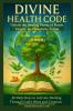 DIVINE HEALTH CODE - 40 Daily Keys to Activate Healing Through God's Word and Creation - (日本語版)