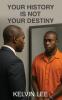 Your History Is Not Your Destiny
