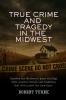 True Crime and Tragedy in the Midwest