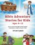 Bible Adventure Stories for Kids Ages 8-12