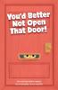 You'd Better Not Open That Door!