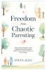 Freedom from Chaotic Parenting