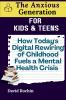 How Today's Digital Rewiring of Childhood Fuels a Mental Health Crisis