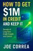 How to Get $1M in Credit and Keep It