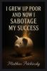 I Grew Up Poor and Now I Sabotage My Success