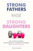 Strong Fathers Raise Strong Daughters