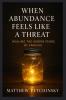 When Abundance Feels Like a Threat