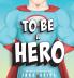 To Be A Hero