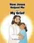 How Jesus Helped Me With My Grief