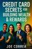 Credit Card Secrets for Building Wealth & Rewards