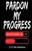 PARDON MY PROGRESS