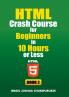 HTML Crash Course for Beginners in 10 Hours or Less (Book 2)