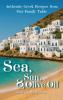Sea Sun & Olive Oil Authentic Greek Recipes from Our Family Table