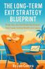 The Long-Term Exit Strategy Blueprint
