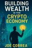 Building Wealth in the Crypto Economy