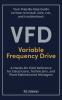 Your Step-by-Step Field Guide to Variable Frequency Drives (VFDs)
