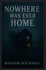 Nowhere Was Ever Home