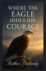 Where the Eagle Hides His Courage
