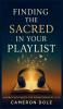 Finding The Sacred in Your Playlist