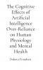The Cognitive Effects of Artificial Intelligence Over-Reliance on Human Physiology and Mental Health